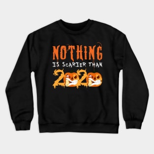 Nothing is Scarier Than 2020 Gift Crewneck Sweatshirt